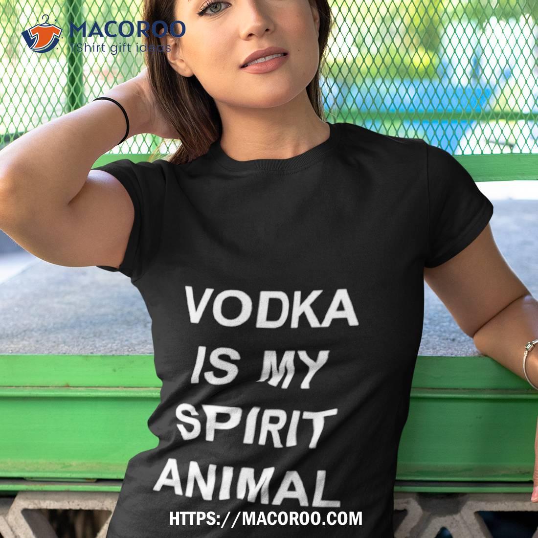 Vodka Is My Spirit Animal Shirt Vodka Is My Spirit Animal Shirt
