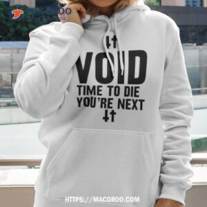 Void Time To Die You’re Next Shirt