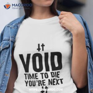 Void Time To Die You’re Next Shirt