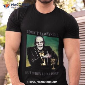 Voldemort I Don’t Always Die But When I Do I Don’t T Shirt