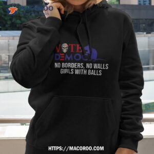 Vote Democrat No Borders No Walls Girls With Balls Shirt