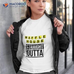 Waffle House Straight Outta Shirt