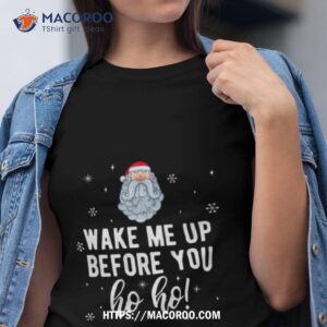 Wake Me Up Before You Ho Ho Santa Christmas Pajama Shirt