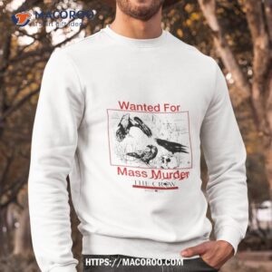 wanted for mass murder the crow nature s scavenger t shirt sweatshirt