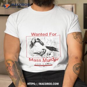 Wanted For Mass Murder The Crow Nature’s Scavenger T Shirt