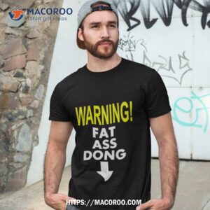 Warning Fat Ass Dong Shirt