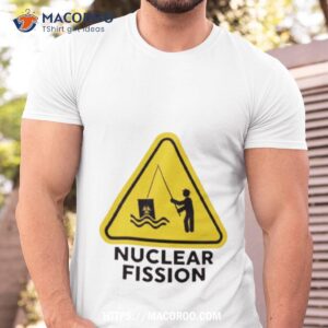 Warning Nuclear Fission Shirt
