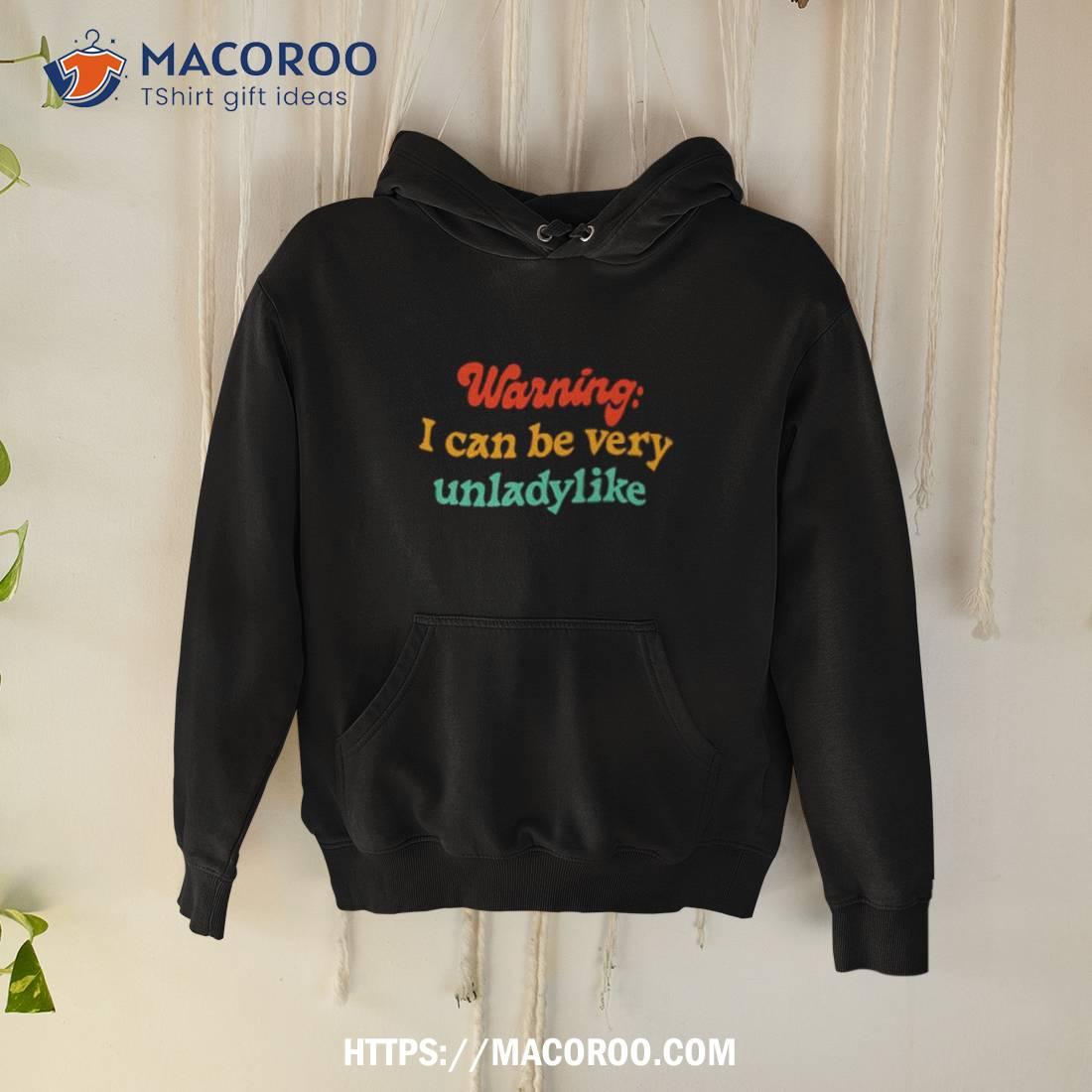 Warring I Can Be Very Unladylike Shirt Warring I Can Be Very Unladylike Shirt