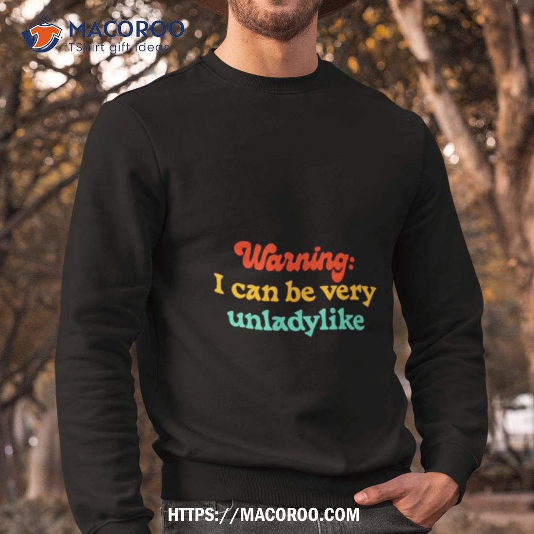 Warring I Can Be Very Unladylike Shirt Warring I Can Be Very Unladylike Shirt
