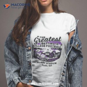 Washington Huskies The Greatest Setting In College Football Shirt