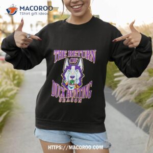 Washington Huskies Win Oregon Ducks The Return Of Duck Hunting Season Shirt 2 washington huskies win oregon ducks the return of duck hunting season shirt sweatshirt 1
