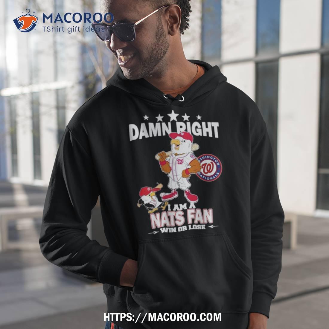 Damn Right I Am A Mascot Washington Nationals Fan Win Or Lose Shirt,  hoodie, sweater and long sleeve