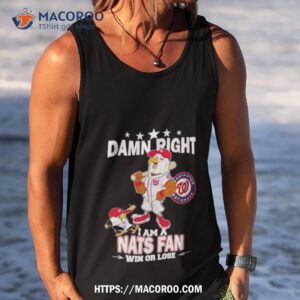 washington nationals mascot damn right i am a nationals fan win or lose t shirt tank top