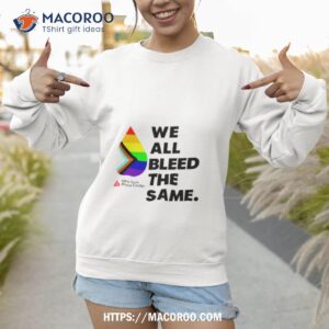 we all bleed the same shirt sweatshirt 1