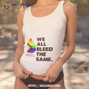 We All Bleed The Same Shirt