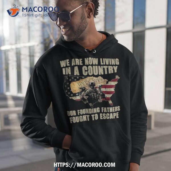 We Are Now Living In A Country Our Founding Fathers Fought Shirt