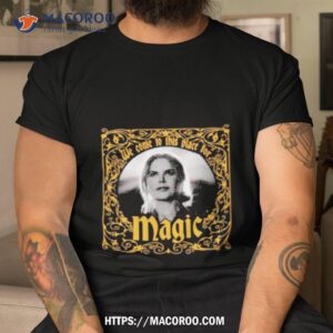 We Come To This Place For Magic Shirt