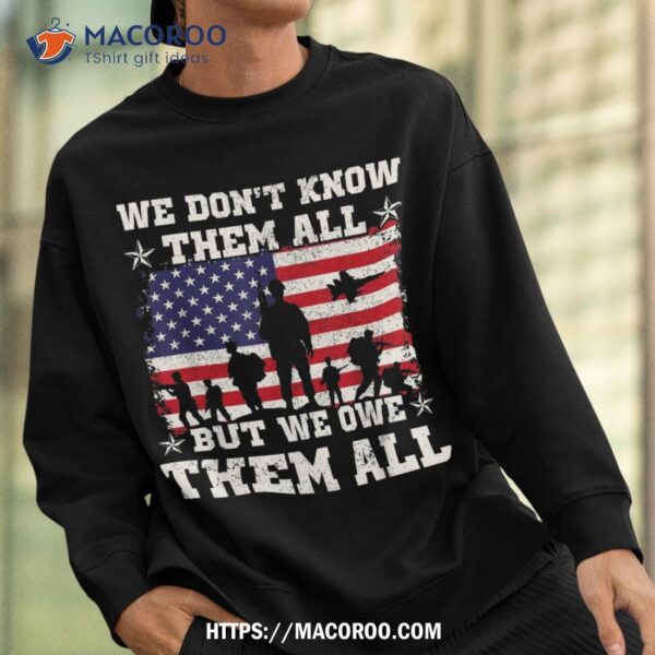 We Don’t Know Them All But Owe Veterans Day Shirt