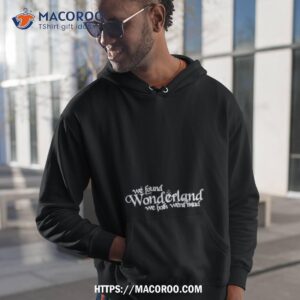 We Found Wonderland We Both Went Mad Shirt