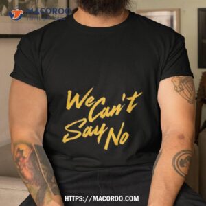 We Go Dayglow We Can’t Say No Shirt