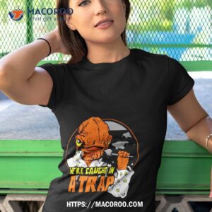 we re caught in a trap shirt tshirt 1