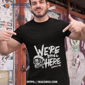 We’re Still Here Apollohou Shirt