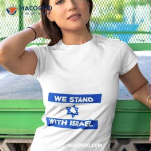 we stand with israel peace in israel support shirt tshirt 1