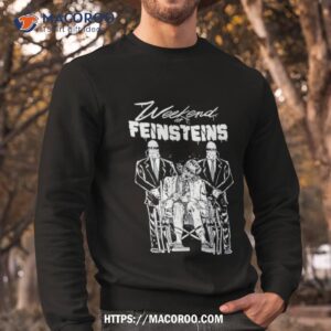 weekend at feinstein s shirt sweatshirt