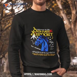 Welcome To The Denver Airport Shirt 2 welcome to the denver airport shirt sweatshirt