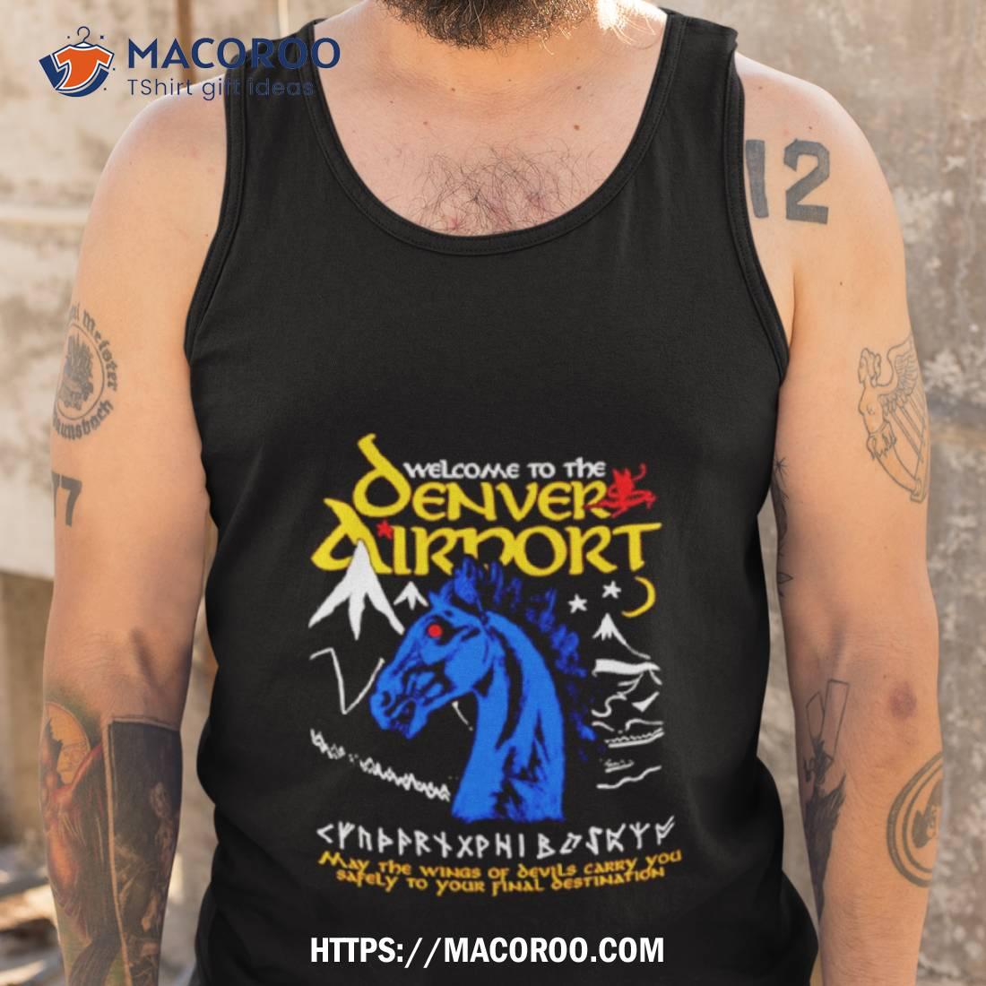 Welcome To The Denver Airport Shirt Welcome To The Denver Airport Shirt