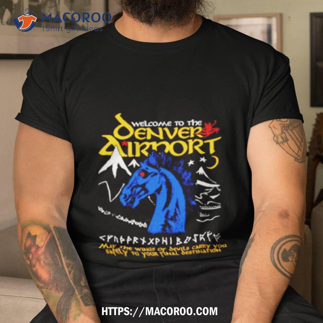 Welcome To The Denver Airport Shirt Welcome To The Denver Airport Shirt