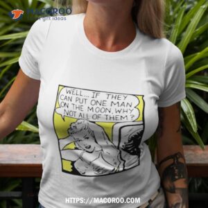 Well If They Can Put One Man On The Moon Shirt