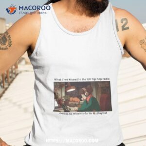 what if we kissed to the lofi hiphop radio beats to relax study to playlist shirt tank top 3