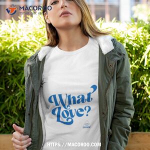 What Love Shirt