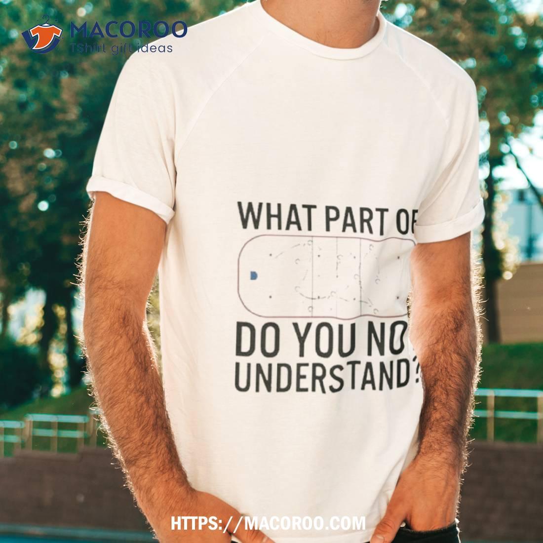 What Part Of Hockey Do You Not Understand Shirt What Part Of Hockey Do You Not Understand Shirt