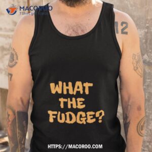 what the fudge shirt tank top