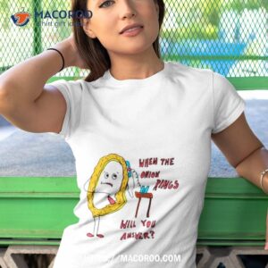 when the onion rings will you answer shirt tshirt 1