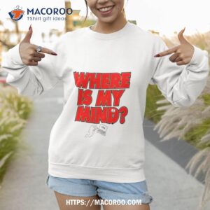 where is my mind dolphin shirt sweatshirt 1