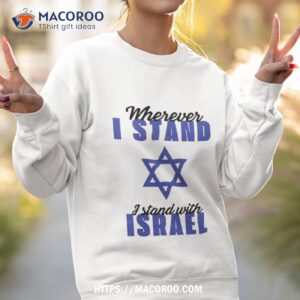 wherever i stand with israel shirt sweatshirt 2