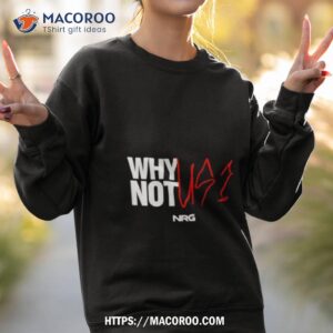 why not us shirt sweatshirt 2