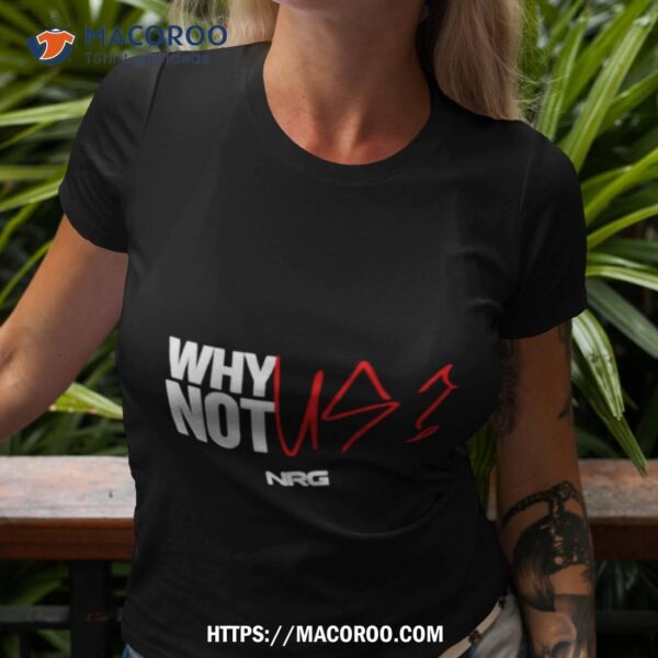 Why Not Us Shirt