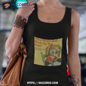 why won t god blow up the sun new shirt tank top 4