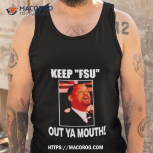 will smith keep fsu out ya mouth shirt tank top