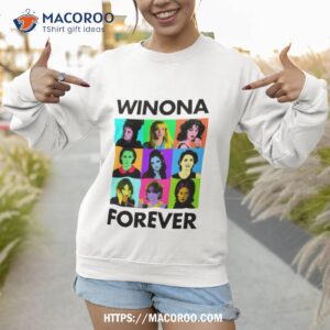 winona forever everyone winona ryder shirt sweatshirt 1