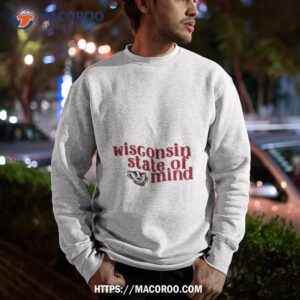 wisconsin badgers state of mind shirt sweatshirt