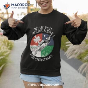 wish you were here for christmas 2023 shirt sweatshirt