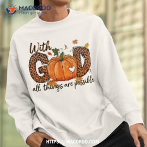with god all things are possible christian thanksgiving shirt sweatshirt
