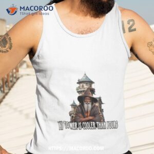 wizard my tower is cooler than yours shirt tank top 3