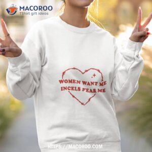 women want me incels fear me t shirt sweatshirt 2