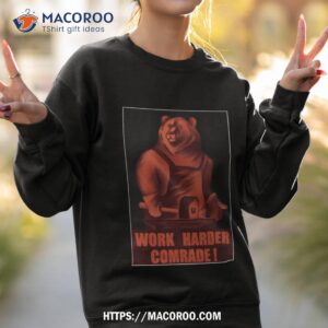 work harder comrade red bear soviet propaganda style shirt sweatshirt 2